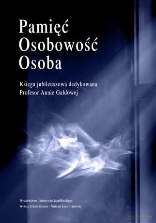 Pamięć. Osobowość. Osoba. Księga jubileuszowa dedykowana Profesor Annie Gałdowej [KSIĄŻKA]