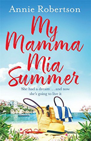 My Mamma Mia Summer: The feel-good beach read of 2020: A feel-good sunkissed read to escape with in 2022! - Annie Robertson [KSIĄŻKA]