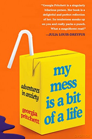 My Mess Is a Bit of a Life: Adventures in Anxiety - Georgia Pritchett [KSIĄŻKA]