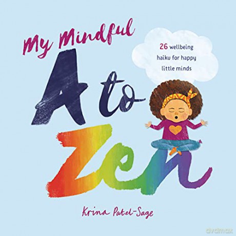 My Mindful A to Zen: 26 Wellbeing Haiku for Happy Little Minds (Lantana Global Picture Books) - Krina Patel-Sage [KSIĄŻKA]