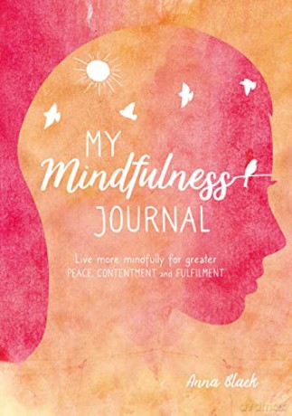 My Mindfulness Journal: Live more mindfully for greater peace, contentment and fulfilment - Anna Black [KSIĄŻKA]