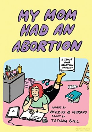 My Mom Had An Abortion: A Shout Your Abortion Project - Tatiana Gill [KSIĄŻKA]