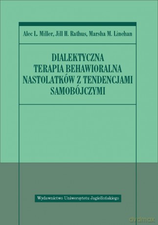 Dialektyczna terapia behawioralna nastolatków z tendencjami samobójczymi [KSIĄŻKA]