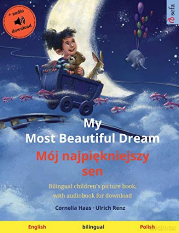 My Most Beautiful Dream - Mój najpiękniejszy sen (English - Polish): Bilingual children's picture book, with audiobook for download (Sefa Picture Books in Two Languages) - Ulrich Renz [KSIĄŻKA]