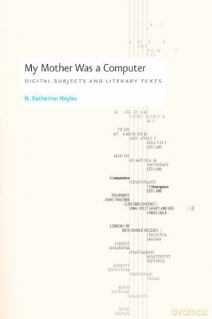 My Mother Was a Computer: Digital Subjects and Literary Texts - N. Katherine Hayles [KSIĄŻKA]