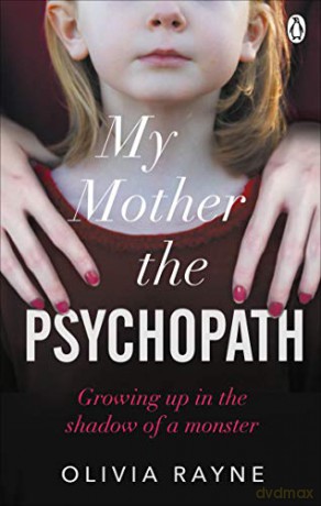 My Mother, the Psychopath: Growing up in the shadow of a monster - Olivia Rayne [KSIĄŻKA]