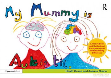 My Mummy is Autistic: A Picture Book and Guide about Recognising and Understanding Difference - Heath Grace [KSIĄŻKA]