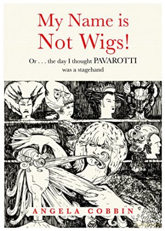 My Name is Not WIGS! Or... the day I thought PAVAROTTI was a stagehand - Angela Cobbin [KSIĄŻKA]