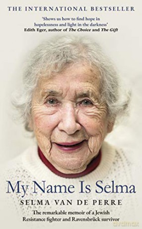 My Name Is Selma: The remarkable memoir of a Jewish Resistance fighter and Ravensbrück survivor - Selma van de Perre [KSIĄŻKA]