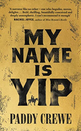 My Name is Yip: A gold-rush adventure story of murder, friendship and redemption - Paddy Crewe [KSIĄŻKA]