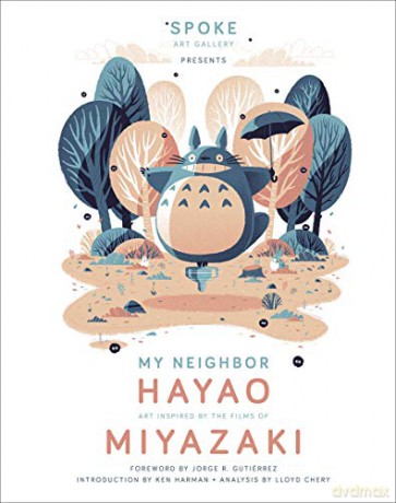 My Neighbor Hayao: Art Inspired by the Films of Miyazaki - Spoke Art Gallery [KSIĄŻKA]