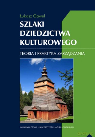 Szlaki dziedzictwa kulturowego. Teoria i praktyka zarządzania [KSIĄŻKA]