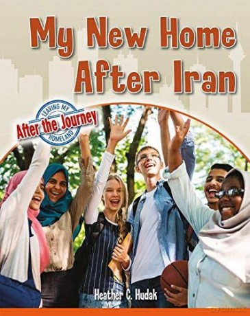 My New Home After Iran (Leaving My Homeland: After the Journey) - Heather C. Hudak [KSIĄŻKA]