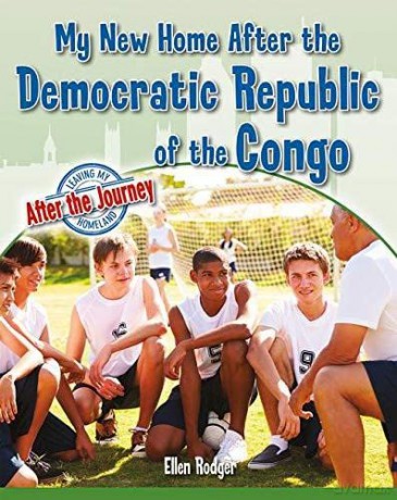 My New Home After the Democratic Republic of the Congo (Leaving My Homeland: After the Journey) - Ellen Rodger [KSIĄŻKA]