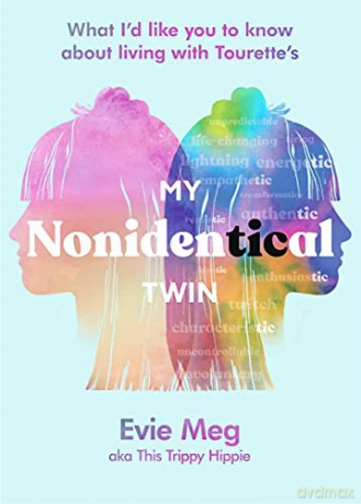 My Nonidentical Twin: One ordinary girl. One life-changing condition. How Tourette's changes your world. - Evie Meg - This Trippy Hippie [KSIĄŻKA]