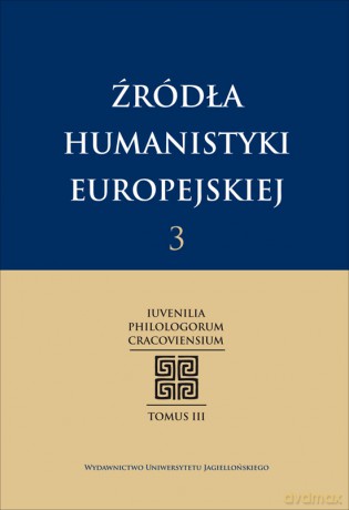 Źródła humanistyki europejskiej t. 3. Iuvenilia Philologorum Cracoviensium Tomus III [KSIĄŻKA]