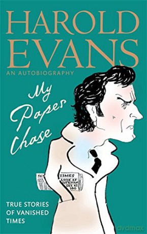 My Paper Chase: True Stories of Vanished Times: An Autobiography - Harold Evans [KSIĄŻKA]