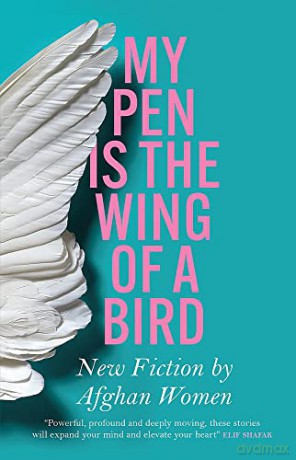 My Pen Is the Wing of a Bird: New Fiction by Afghan Women - Lucy Hannah [KSIĄŻKA]