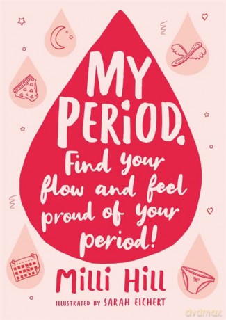 My Period.: Find your flow and feel proud of your period! - Milli Hill [KSIĄŻKA]