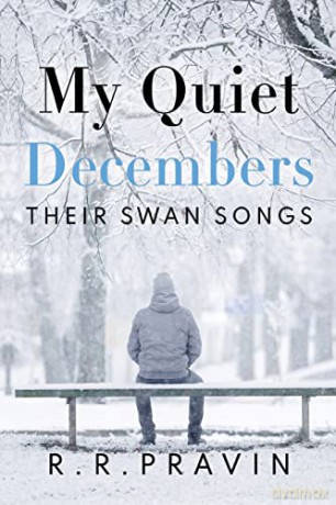 My Quiet Decembers - Their Swan Songs - R. R. Pravin [KSIĄŻKA]