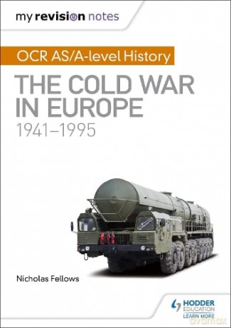 My Revision Notes: OCR AS/A-level History: The Cold War in Europe 1941-1995 - Nicholas Fellows [KSIĄŻKA]