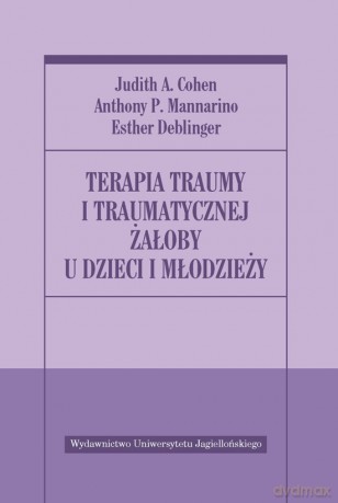 Terapia traumy i traumatycznej żałoby u dzieci i młodzieży [KSIĄŻKA]