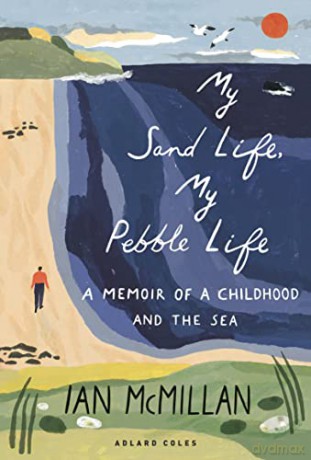 My Sand Life, My Pebble Life: A memoir of a childhood and the sea - Ian McMillan [KSIĄŻKA]