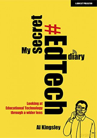 My Secret #EdTech Diary: Looking at Educational Technology through a wider lens - Al Kingsley [KSIĄŻKA]