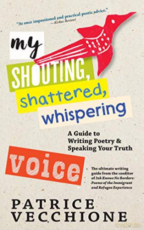 My Shouting, Shattered, Whispering Voice: A Guide to Writing Poetry and Speaking Your Truth - Patrice Vecchione [KSIĄŻKA]