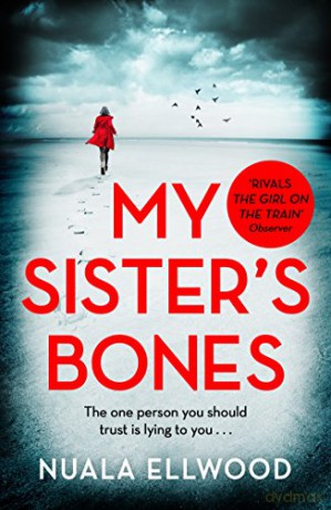 My Sister's Bones: 'Rivals The Girl on the Train as a compulsive read' Guardian - Nuala Ellwood [KSIĄŻKA]