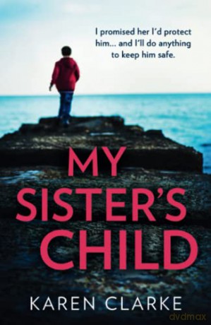 My Sister's Child: An utterly gripping and emotional family drama full of suspense for 2022! - Karen Clarke [KSIĄŻKA]