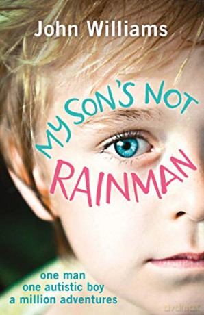My Son's Not Rainman: One Man, One Autistic Boy, A Million Adventures - John Williams [KSIĄŻKA]