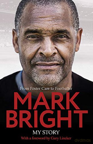 My Story: From Foster Care to Footballer - Mark Bright [KSIĄŻKA]