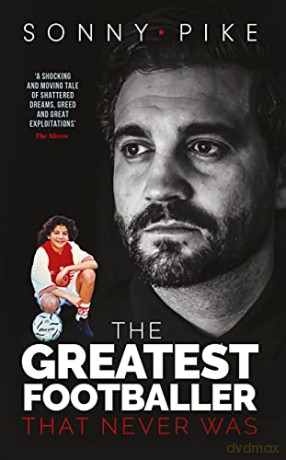 My Story: The Greatest Footballer That Never Was - Sonny Pike [KSIĄŻKA]