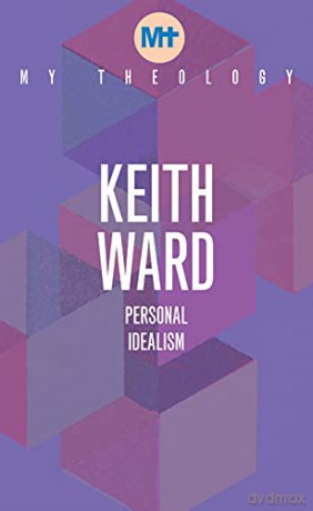 My Theology: Personal Idealism - Keith Ward [KSIĄŻKA]