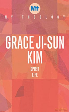 My Theology: Spirit Life - Grace Ji-Sun Kim [KSIĄŻKA]