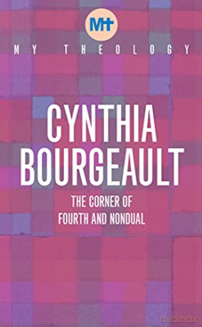 My Theology: The Corner of Fourth and Nondual - Cynthia Bourgeault [KSIĄŻKA]