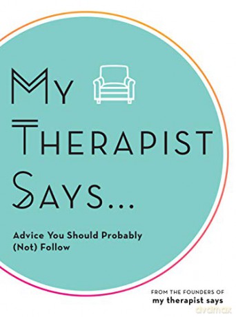 My Therapist Says: Advice You Should Probably (Not) Follow - My Therapist Says [KSIĄŻKA]