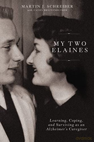 My Two Elaines: Learning, Coping, and Surviving as an Alzheimer's Caregiver - Martin J. [KSIĄŻKA]