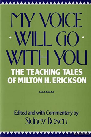 My Voice Will Go with You: Teaching Tales of Milton H. Erickson: The Teaching Tales of Milton H. Erickson - Milton H Erickson [KSIĄŻKA]