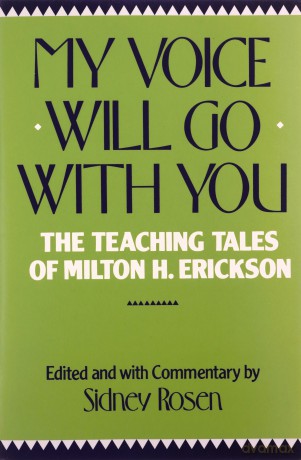 My Voice Will Go with You: Teaching Tales of Milton H. Erickson: The Teaching Tales of Milton H. Erickson - Milton H Erickson [KSIĄŻKA]