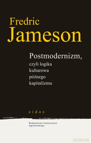 Postmodernizm, czyli logika kulturowa późnego kapitalizmu [KSIĄŻKA]