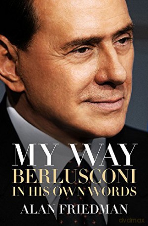 My Way: Berlusconi In His Own Words - Alan Friedman [KSIĄŻKA]