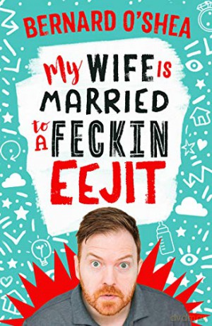 My Wife is Married to a Feckin' Eejit - Bernard O'Shea [KSIĄŻKA]