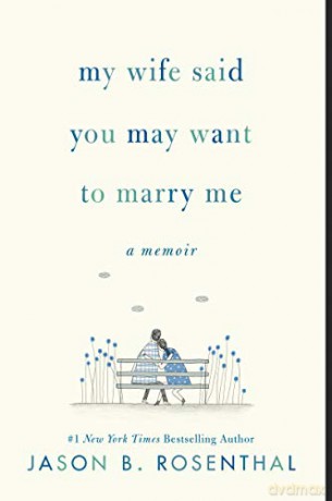 My Wife Said You May Want to Marry Me: A Memoir - Jason B. Rosenthal [KSIĄŻKA]