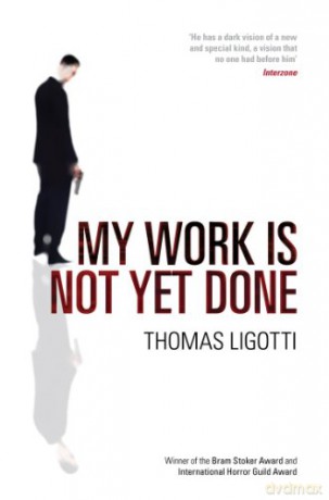 My Work Is Not Yet Done: Three Tales of Corporate Horror - Thomas Ligotti [KSIĄŻKA]