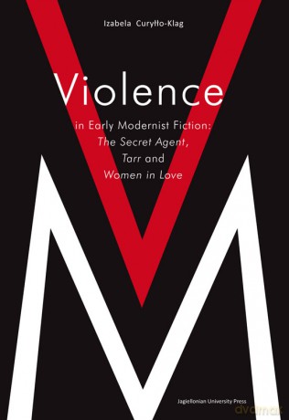 Violence in Early Modernist Fiction. The Secret Agent, Tarr and Woman in Love [KSIĄŻKA]