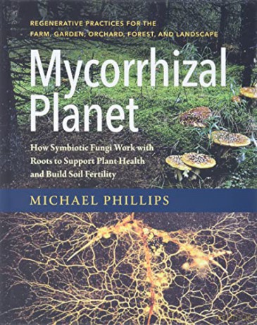 Mycorrhizal Planet: How Symbiotic Fungi Work with Roots to Support Plant Health and Build Soil Fertility - Michael Phillips [KSIĄŻKA]