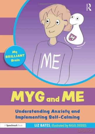 Myg and Me: Understanding Anxiety and Implementing Self-Calming: Understanding Anxiety and Implementing Self-Calming (My Brilliant Brain) - Liz Bates [KSIĄŻKA]