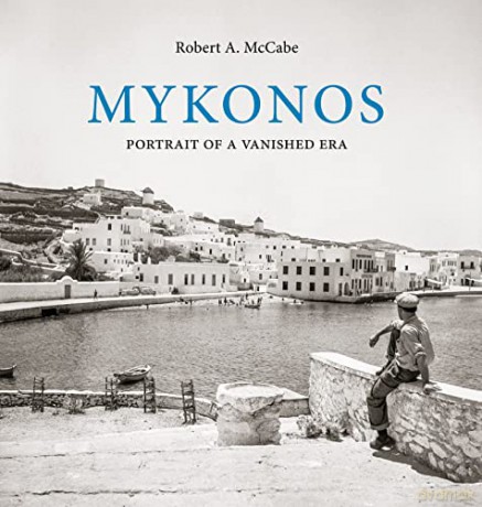 Mykonos: Portrait of a Vanished Era - Robert A. McCabe [KSIĄŻKA]